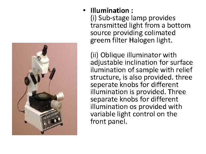  • Illumination : (i) Sub-stage lamp provides transmitted light from a bottom source