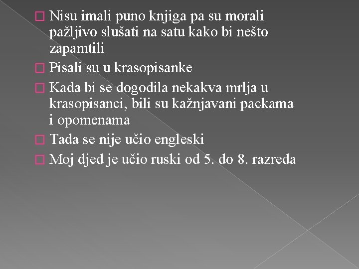 � Nisu imali puno knjiga pa su morali pažljivo slušati na satu kako bi