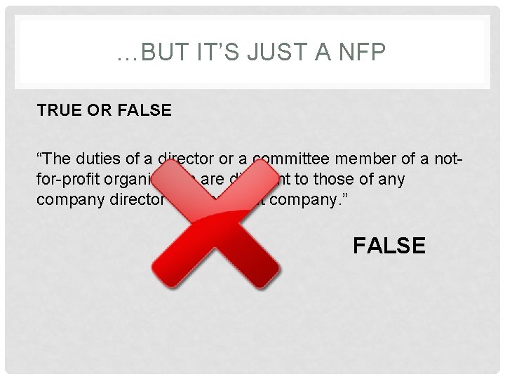 …BUT IT’S JUST A NFP TRUE OR FALSE “The duties of a director or