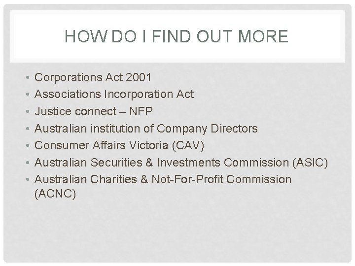 HOW DO I FIND OUT MORE • • Corporations Act 2001 Associations Incorporation Act