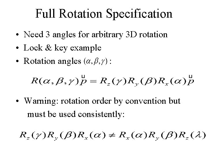 Full Rotation Specification • Need 3 angles for arbitrary 3 D rotation • Lock
