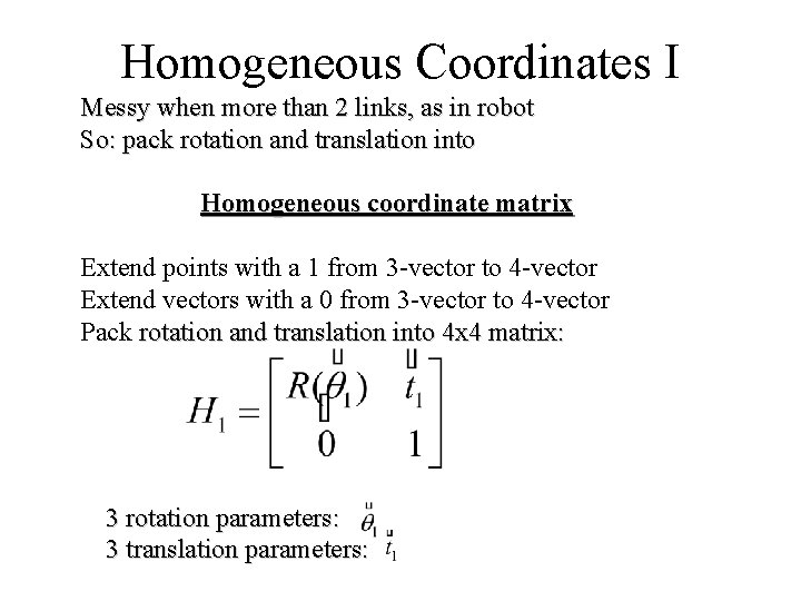 Homogeneous Coordinates I Messy when more than 2 links, as in robot So: pack