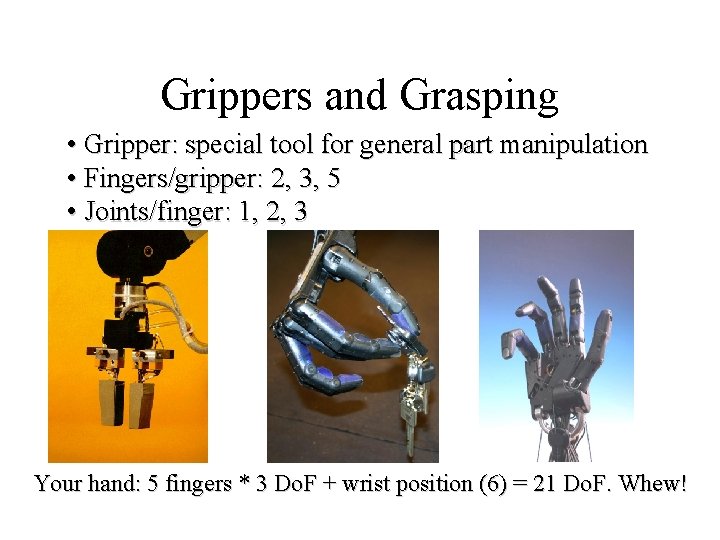 Grippers and Grasping • Gripper: special tool for general part manipulation • Fingers/gripper: 2,