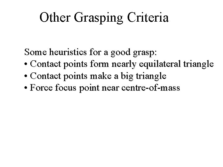 Other Grasping Criteria Some heuristics for a good grasp: • Contact points form nearly