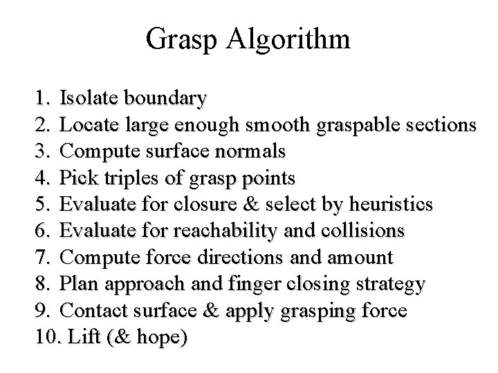 Grasp Algorithm 1. Isolate boundary 2. Locate large enough smooth graspable sections 3. Compute