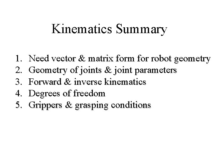 Kinematics Summary 1. 2. 3. 4. 5. Need vector & matrix form for robot