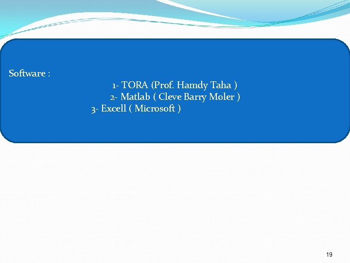 Software : 1 - TORA (Prof. Hamdy Taha ) 2 - Matlab ( Cleve