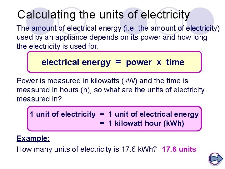 Calculating the units of electricity The amount of electrical energy (i. e. the amount