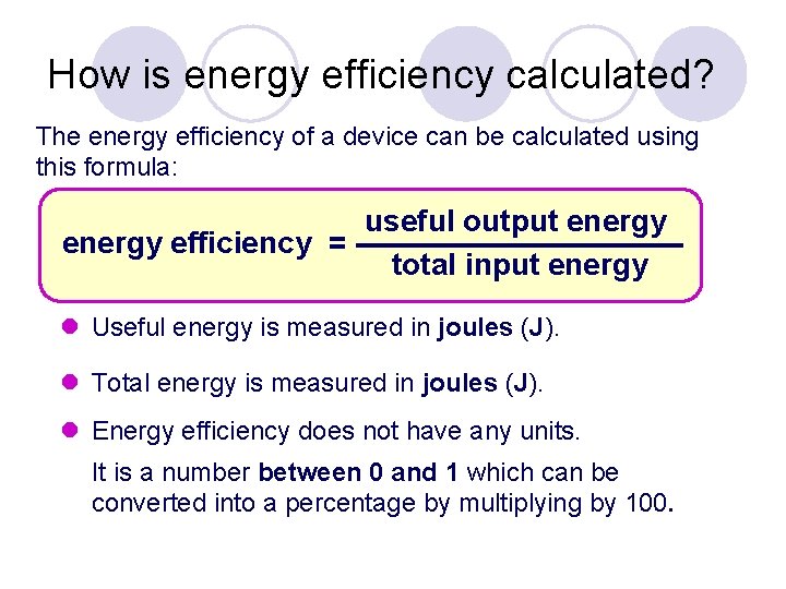 How is energy efficiency calculated? The energy efficiency of a device can be calculated