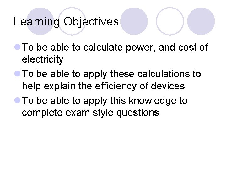 Learning Objectives l To be able to calculate power, and cost of electricity l