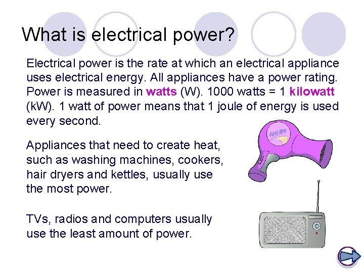What is electrical power? Electrical power is the rate at which an electrical appliance