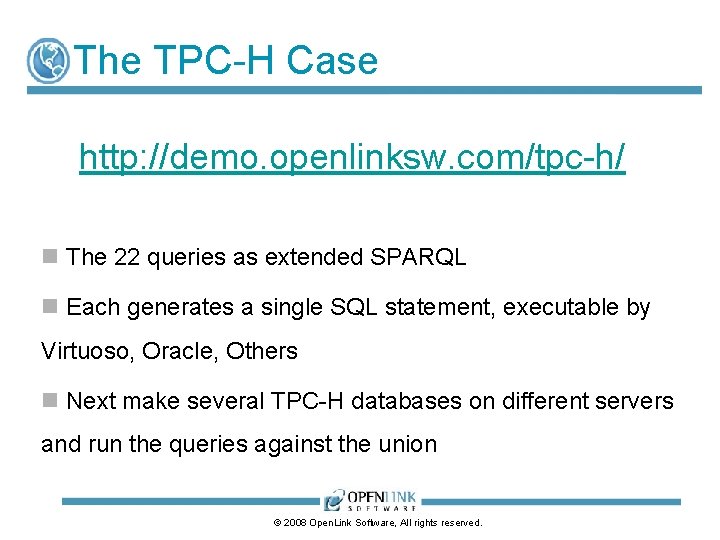 The TPC-H Case http: //demo. openlinksw. com/tpc-h/ n The 22 queries as extended SPARQL