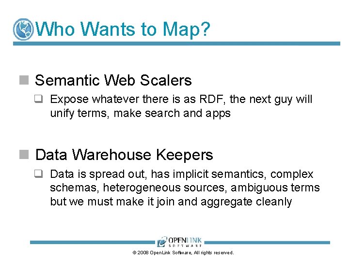 Who Wants to Map? n Semantic Web Scalers q Expose whatever there is as