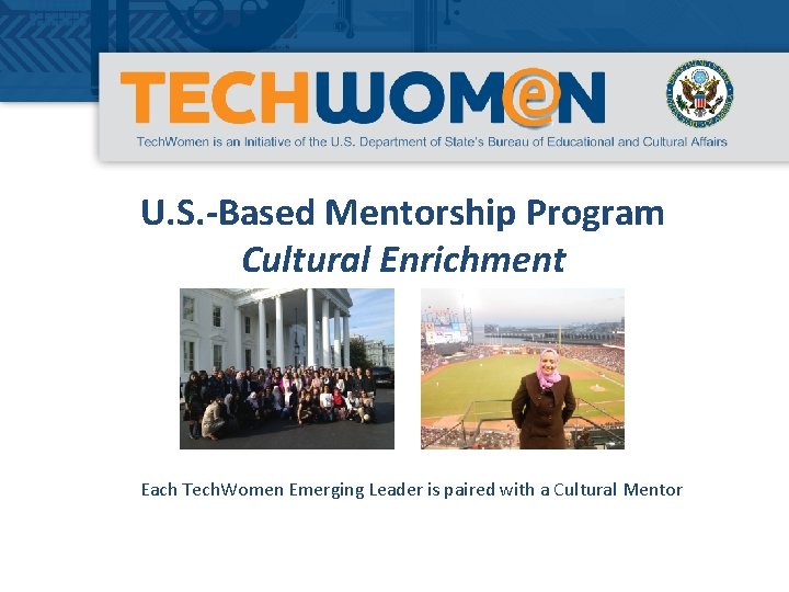 U. S. -Based Mentorship Program Cultural Enrichment Each Tech. Women Emerging Leader is paired