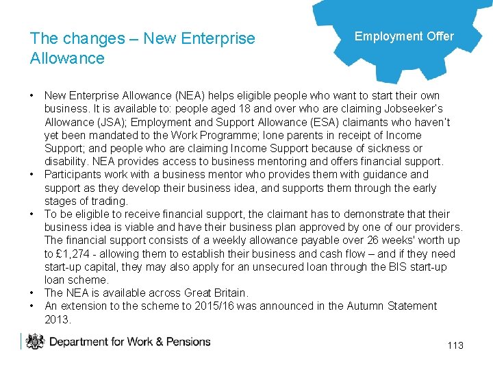 The changes – New Enterprise Allowance Employment Offer • New Enterprise Allowance (NEA) helps