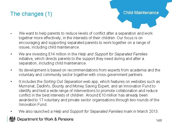 The changes (1) Child Maintenance • We want to help parents to reduce levels