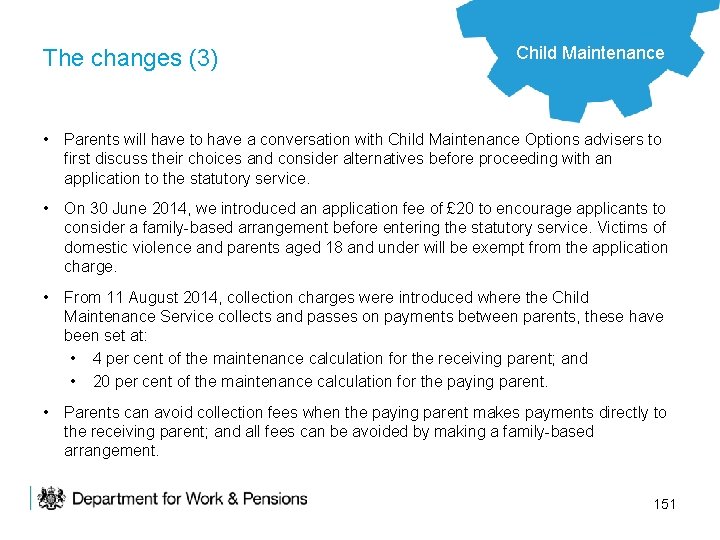 The changes (3) Child Maintenance • Parents will have to have a conversation with