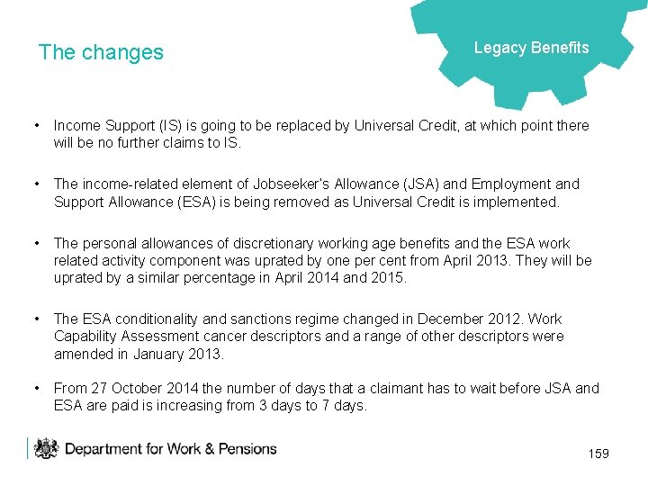 The changes Legacy Benefits • Income Support (IS) is going to be replaced by