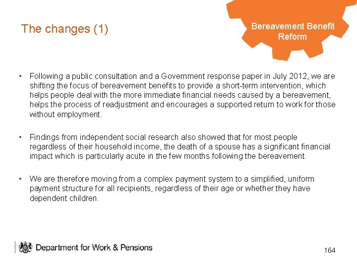 The changes (1) Bereavement Legacy Benefits Benefit Reform • Following a public consultation and
