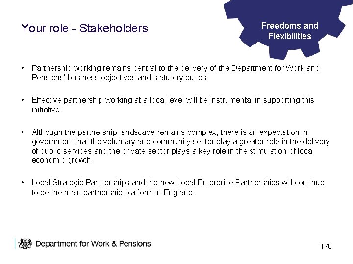 Your role - Stakeholders Freedoms and Flexibilities • Partnership working remains central to the