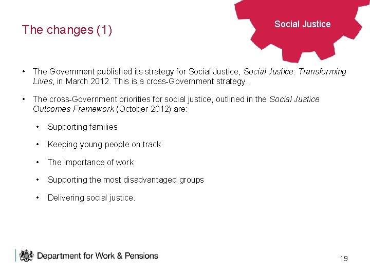 The changes (1) Social Justice • The Government published its strategy for Social Justice,
