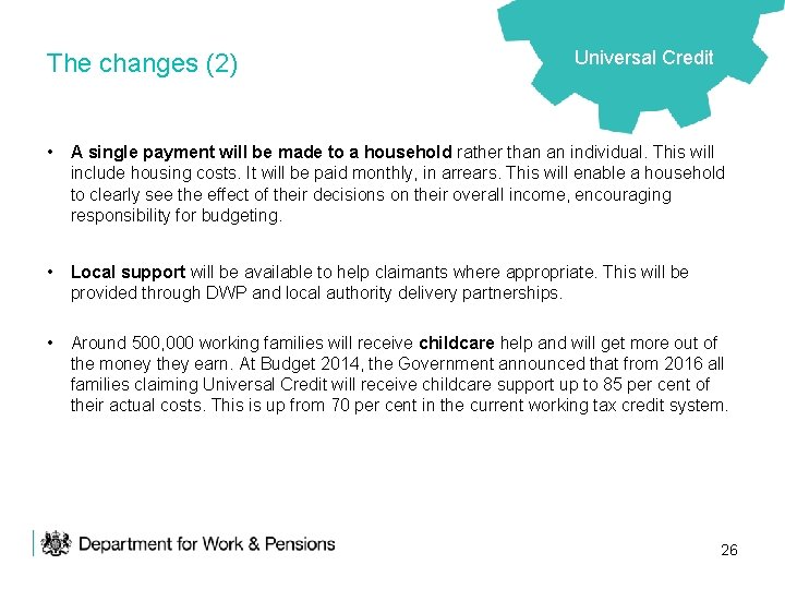 The changes (2) Universal Credit • A single payment will be made to a