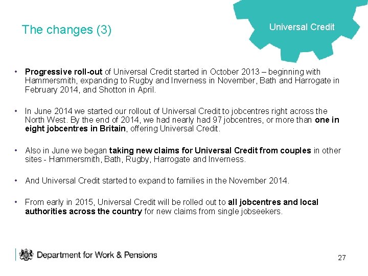 The changes (3) Universal Credit • Progressive roll-out of Universal Credit started in October