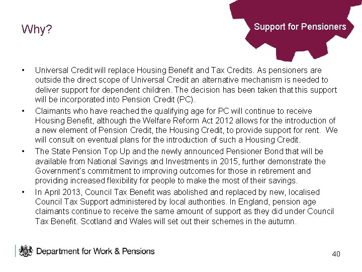 Why? • • Support for Pensioners Universal Credit will replace Housing Benefit and Tax