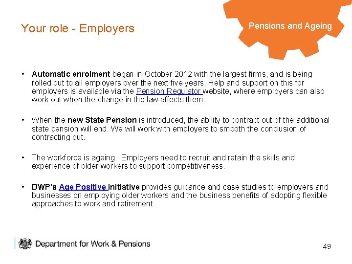 Your role - Employers Pensions and Ageing • Automatic enrolment began in October 2012