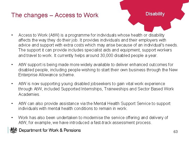 The changes – Access to Work Disability • Access to Work (At. W) is