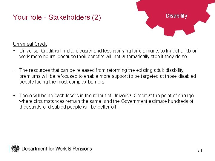 Your role - Stakeholders (2) Disability Universal Credit • Universal Credit will make it