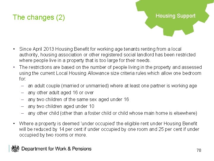 The changes (2) Housing Support • Since April 2013 Housing Benefit for working age