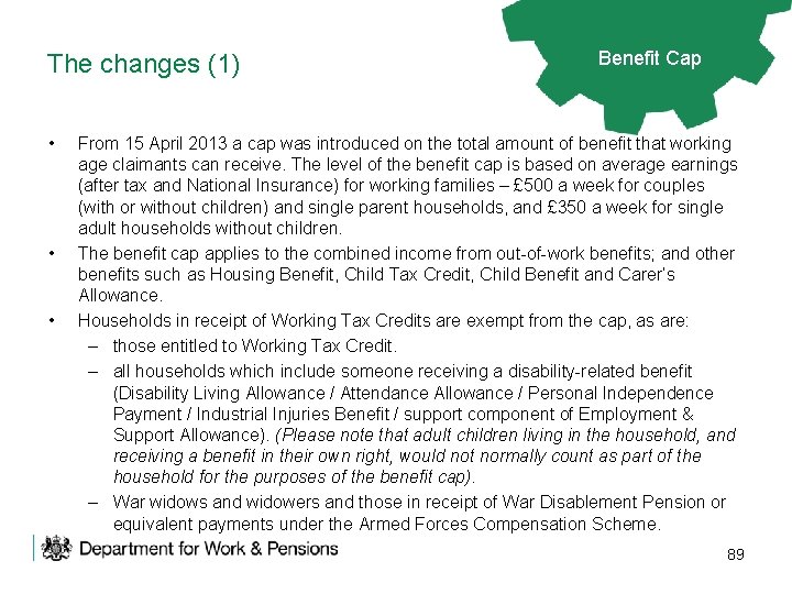 The changes (1) • • • Benefit Cap From 15 April 2013 a cap