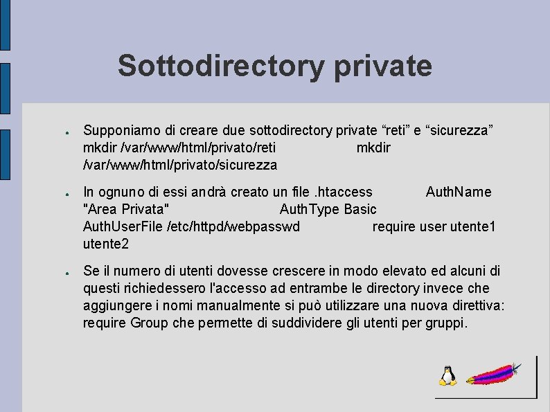 Sottodirectory private ● ● ● Supponiamo di creare due sottodirectory private “reti” e “sicurezza”