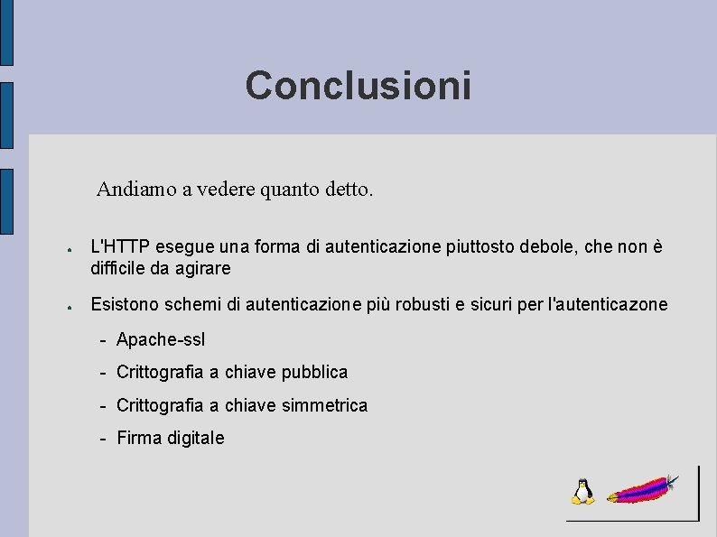 Conclusioni Andiamo a vedere quanto detto. ● ● L'HTTP esegue una forma di autenticazione