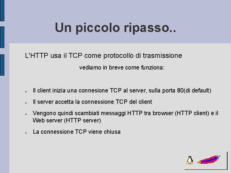 Un piccolo ripasso. . L'HTTP usa il TCP come protocollo di trasmissione vediamo in