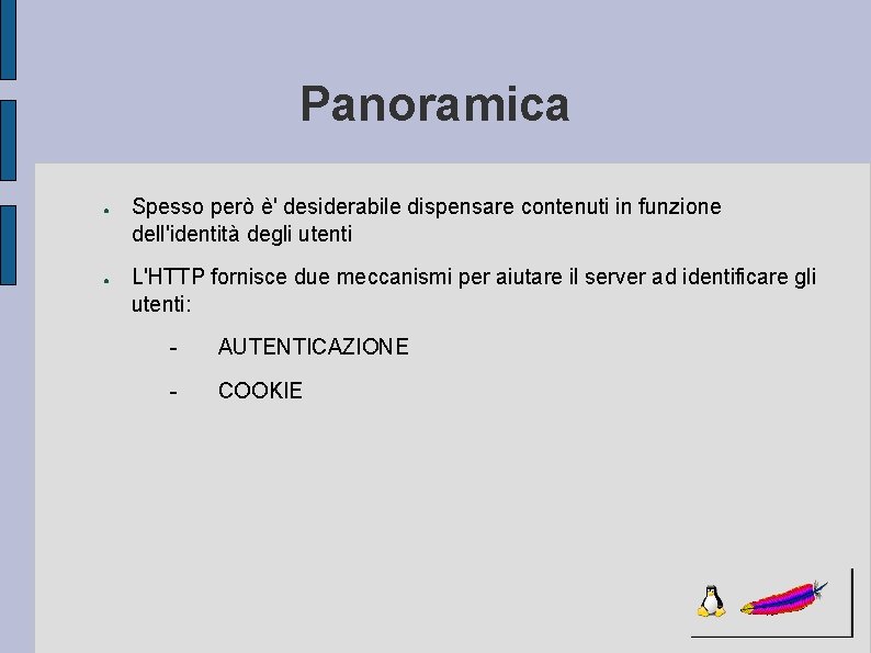 Panoramica ● ● Spesso però è' desiderabile dispensare contenuti in funzione dell'identità degli utenti