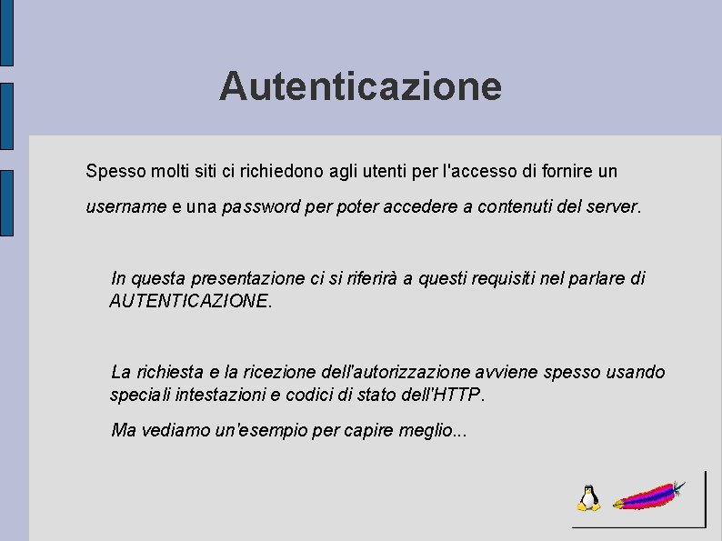 Autenticazione Spesso molti siti ci richiedono agli utenti per l'accesso di fornire un username