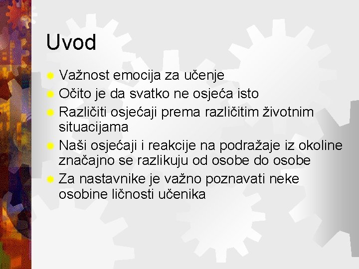 Uvod ® Važnost emocija za učenje ® Očito je da svatko ne osjeća isto