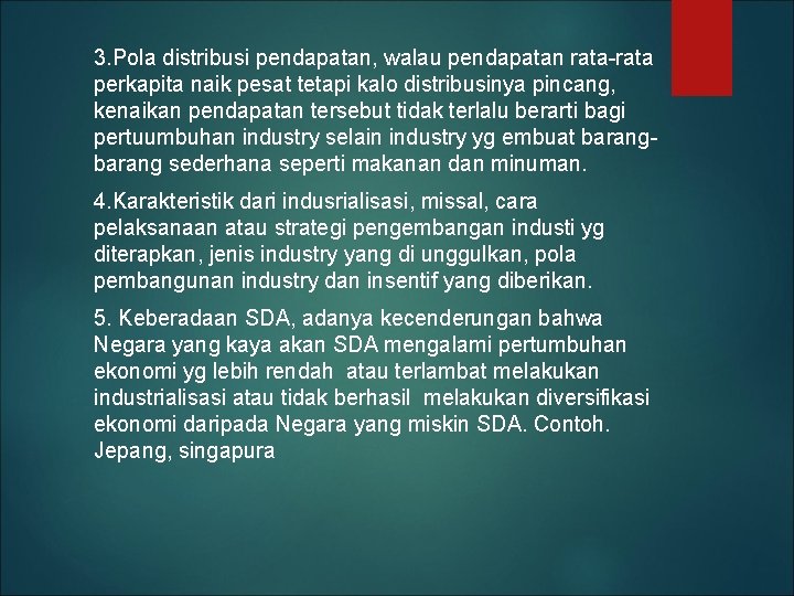 3. Pola distribusi pendapatan, walau pendapatan rata-rata perkapita naik pesat tetapi kalo distribusinya pincang,