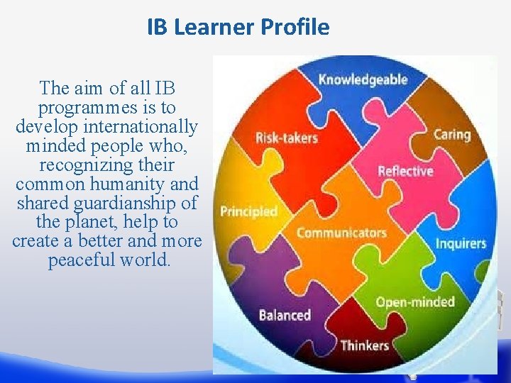 IB Learner Profile The aim of all IB programmes is to develop internationally minded
