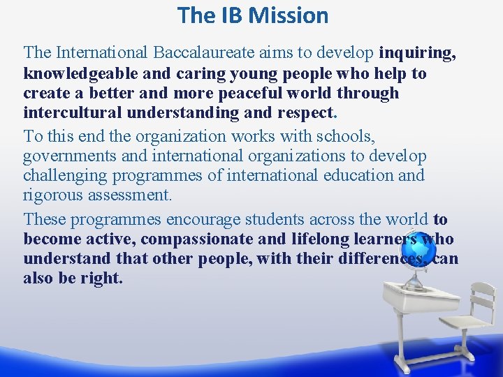 The IB Mission The International Baccalaureate aims to develop inquiring, knowledgeable and caring young