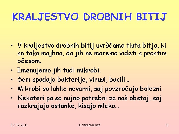 KRALJESTVO DROBNIH BITIJ • V kraljestvo drobnih bitij uvrščamo tista bitja, ki so tako