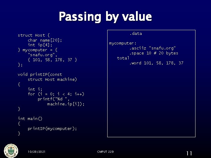 Passing by value struct Host { char name[20]; int ip[4]; } mycomputer = {