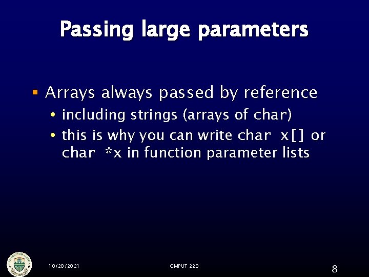 Passing large parameters § Arrays always passed by reference including strings (arrays of char)