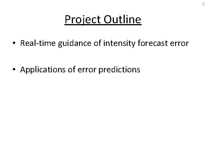 2 Project Outline • Real-time guidance of intensity forecast error • Applications of error