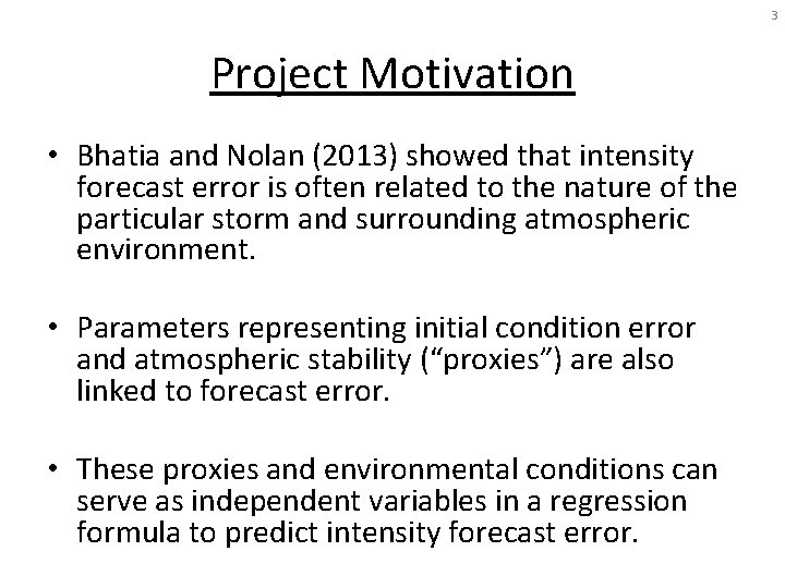 3 Project Motivation • Bhatia and Nolan (2013) showed that intensity forecast error is