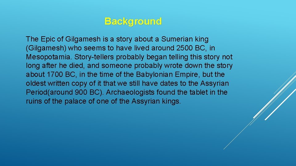 Background The Epic of Gilgamesh is a story about a Sumerian king (Gilgamesh) who