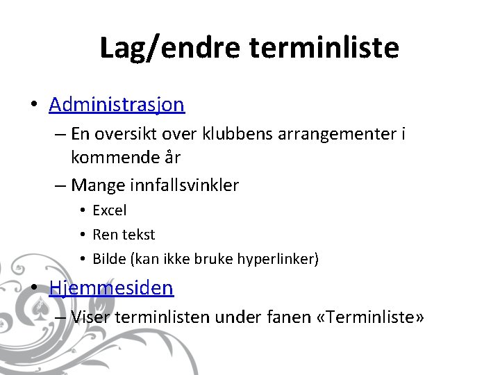 Lag/endre terminliste • Administrasjon – En oversikt over klubbens arrangementer i kommende år –