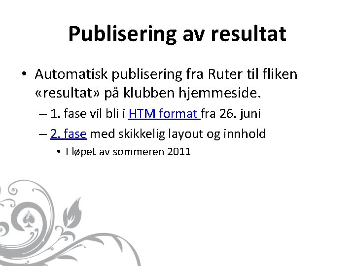 Publisering av resultat • Automatisk publisering fra Ruter til fliken «resultat» på klubben hjemmeside.